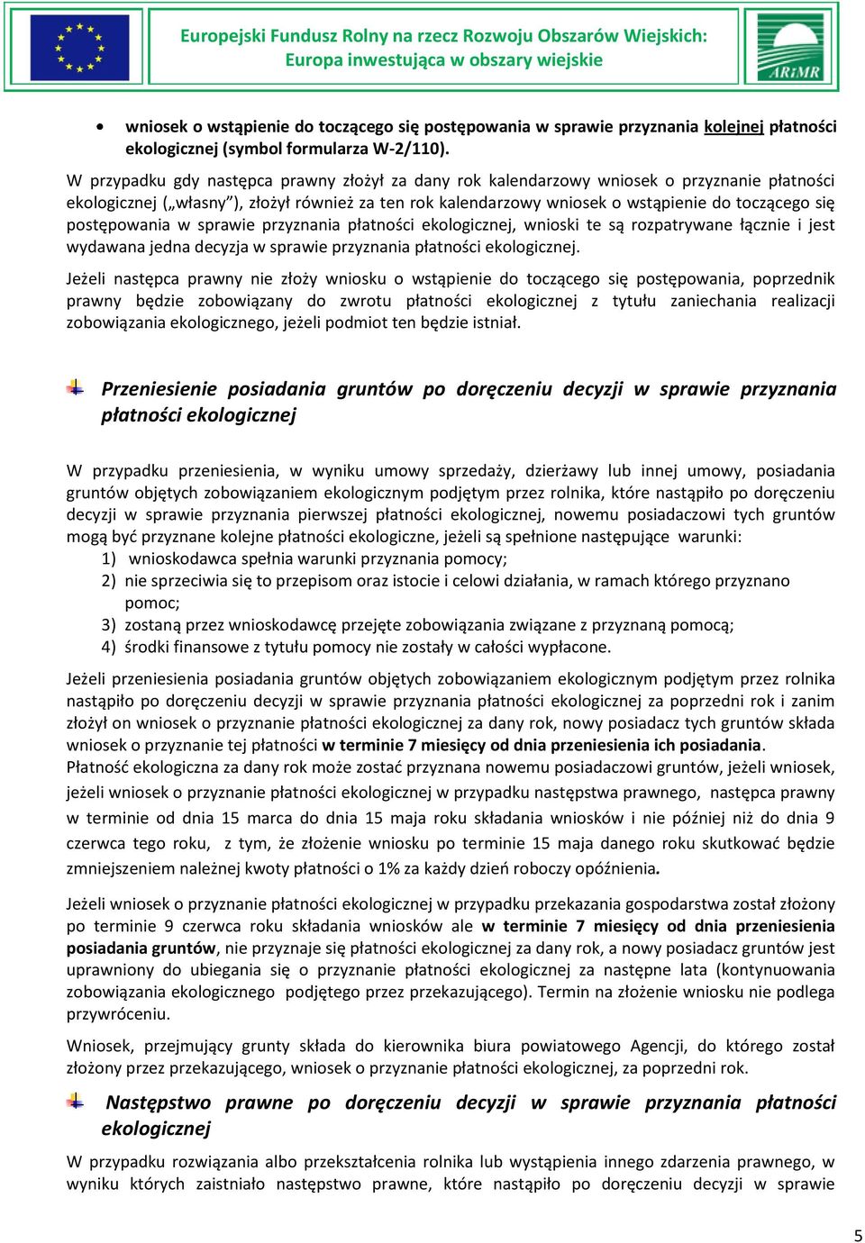 postępowania w sprawie przyznania płatności ekologicznej, wnioski te są rozpatrywane łącznie i jest wydawana jedna decyzja w sprawie przyznania płatności ekologicznej.