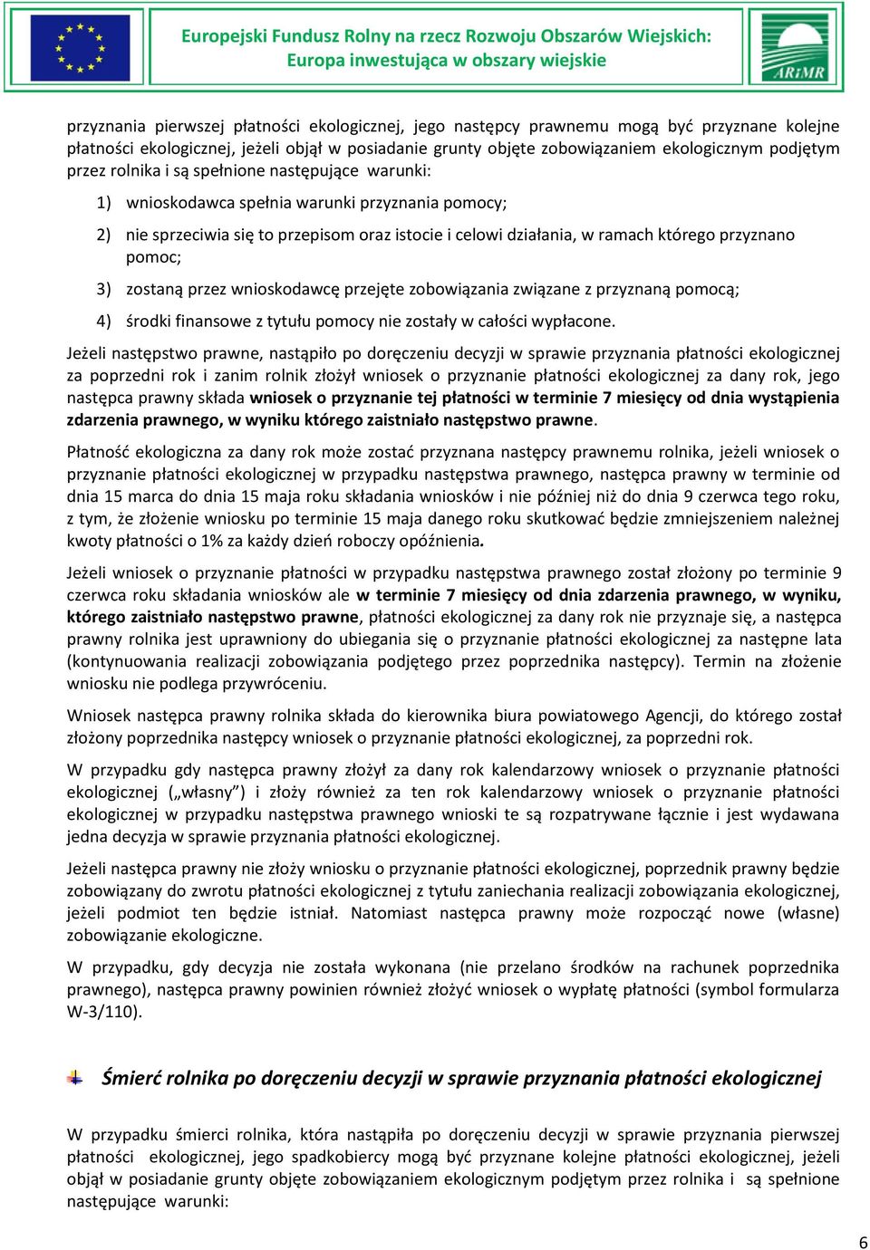 pomoc; 3) zostaną przez wnioskodawcę przejęte zobowiązania związane z przyznaną pomocą; 4) środki finansowe z tytułu pomocy nie zostały w całości wypłacone.