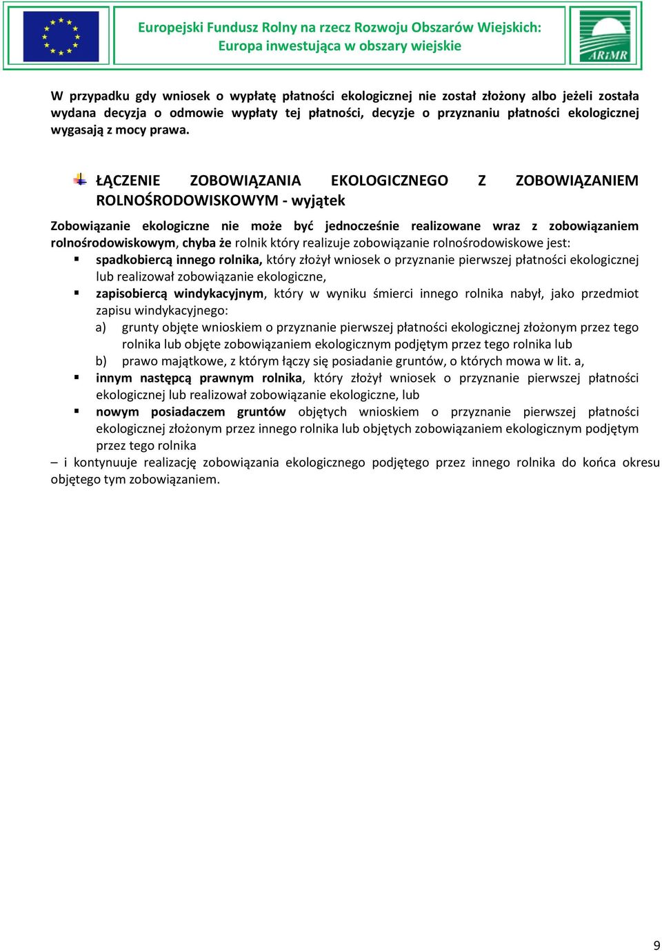 ŁĄCZENIE ZOBOWIĄZANIA EKOLOGICZNEGO Z ZOBOWIĄZANIEM ROLNOŚRODOWISKOWYM - wyjątek Zobowiązanie ekologiczne nie może byd jednocześnie realizowane wraz z zobowiązaniem rolnośrodowiskowym, chyba że