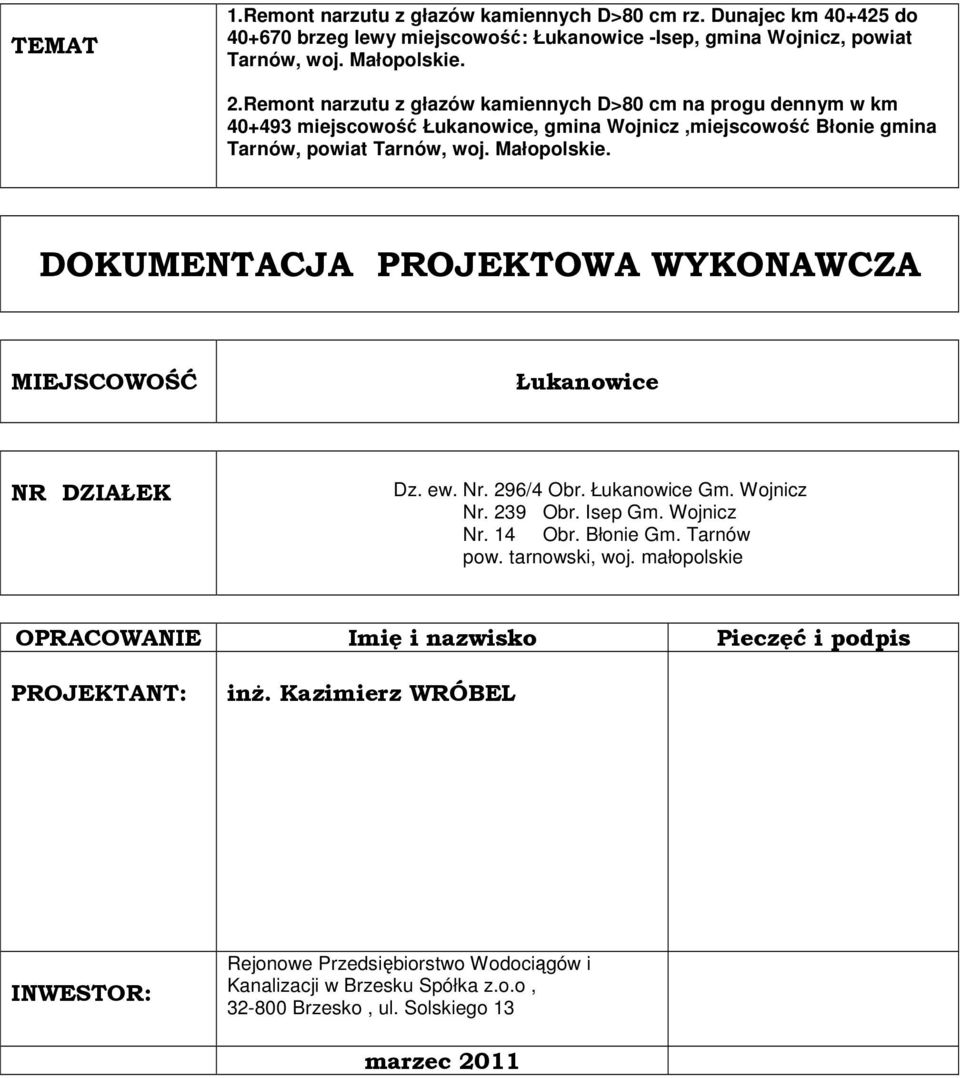 DOKUMENTACJA PROJEKTOWA WYKONAWCZA MIEJSCOWOŚĆ Łukanowice NR DZIAŁEK Dz. ew. Nr. 296/4 Obr. Łukanowice Gm. Wojnicz Nr. 239 Obr. Isep Gm. Wojnicz Nr. 14 Obr. Błonie Gm. Tarnów pow.