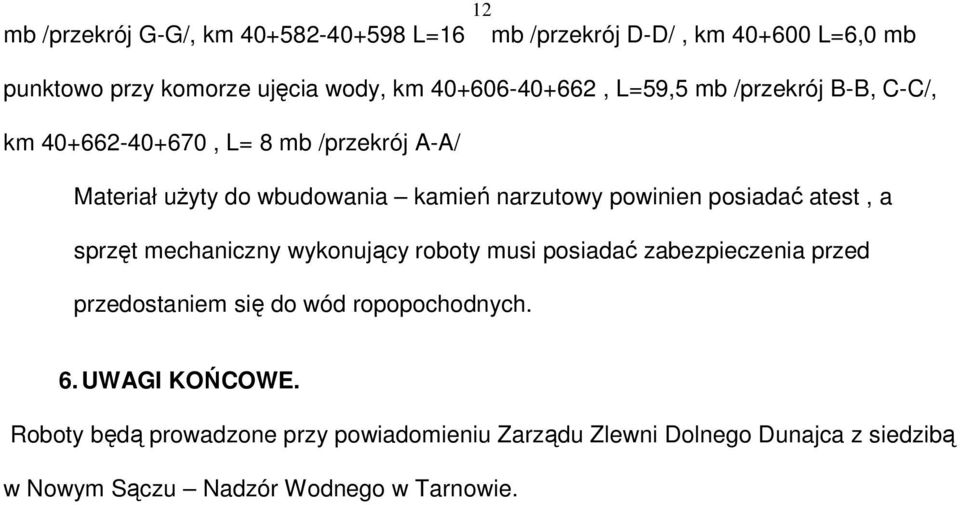 powinien posiadać atest, a sprzęt mechaniczny wykonujący roboty musi posiadać zabezpieczenia przed przedostaniem się do wód