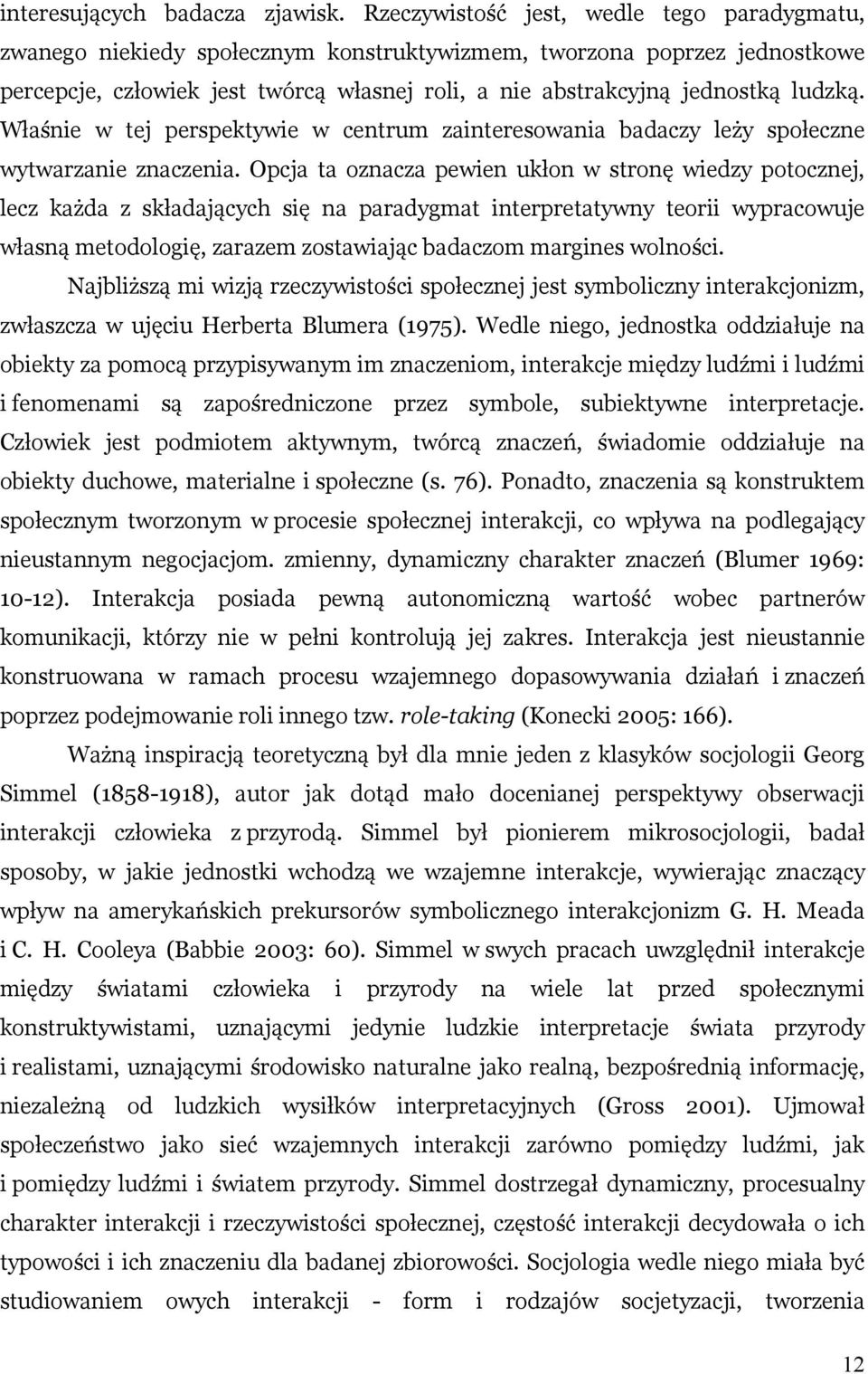 ludzką. Właśnie w tej perspektywie w centrum zainteresowania badaczy leży społeczne wytwarzanie znaczenia.