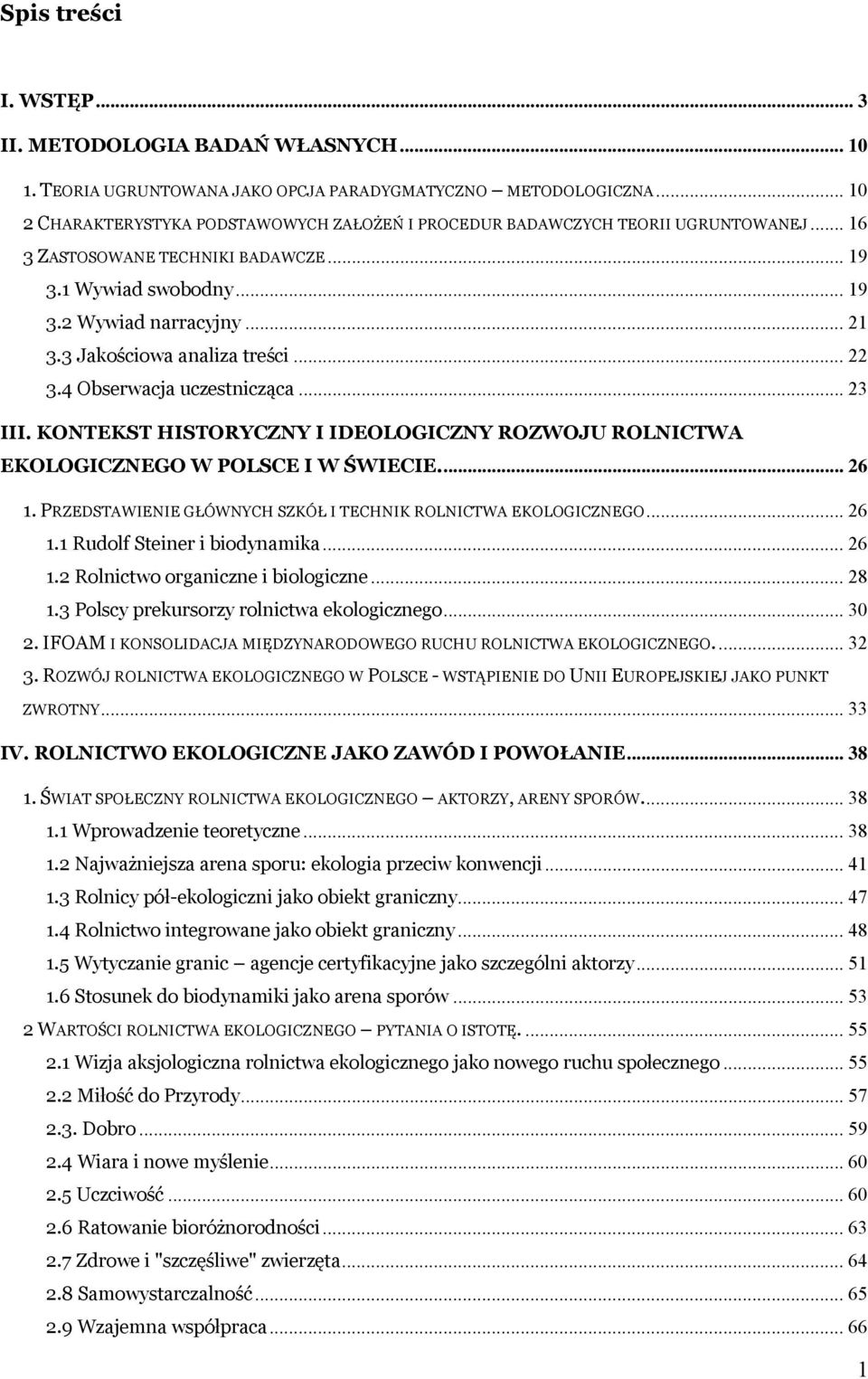 3 Jakościowa analiza treści... 22 3.4 Obserwacja uczestnicząca... 23 III. KONTEKST HISTORYCZNY I IDEOLOGICZNY ROZWOJU ROLNICTWA EKOLOGICZNEGO W POLSCE I W ŚWIECIE... 26 1.