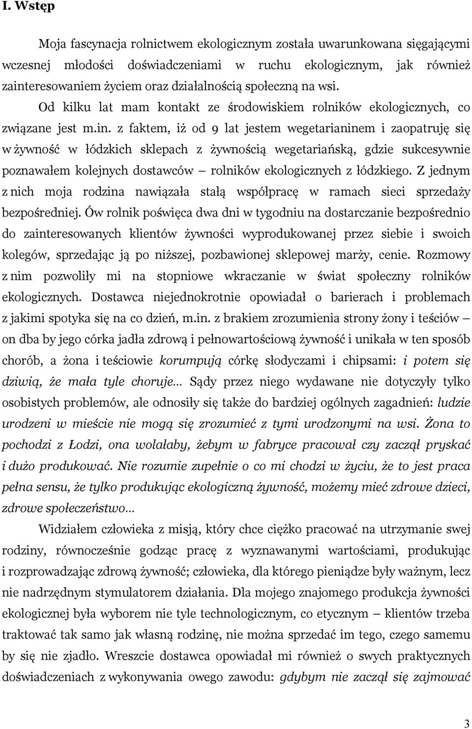 z faktem, iż od 9 lat jestem wegetarianinem i zaopatruję się w żywność w łódzkich sklepach z żywnością wegetariańską, gdzie sukcesywnie poznawałem kolejnych dostawców rolników ekologicznych z