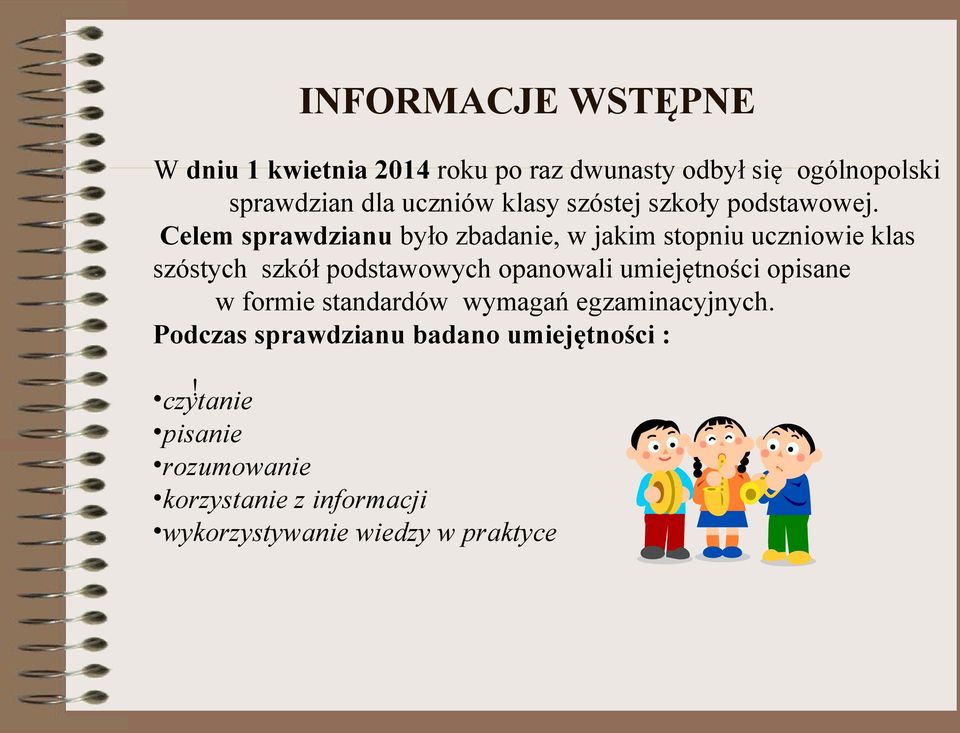 Celem sprawdzianu było zbadanie, w jakim stopniu uczniowie klas szóstych szkół podstawowych opanowali