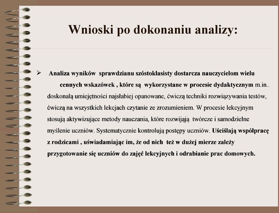 W procesie lekcyjnym stosują aktywizujące metody nauczania, które rozwijąją rozwijają twórcze i samodzielne myślenie uczniów.