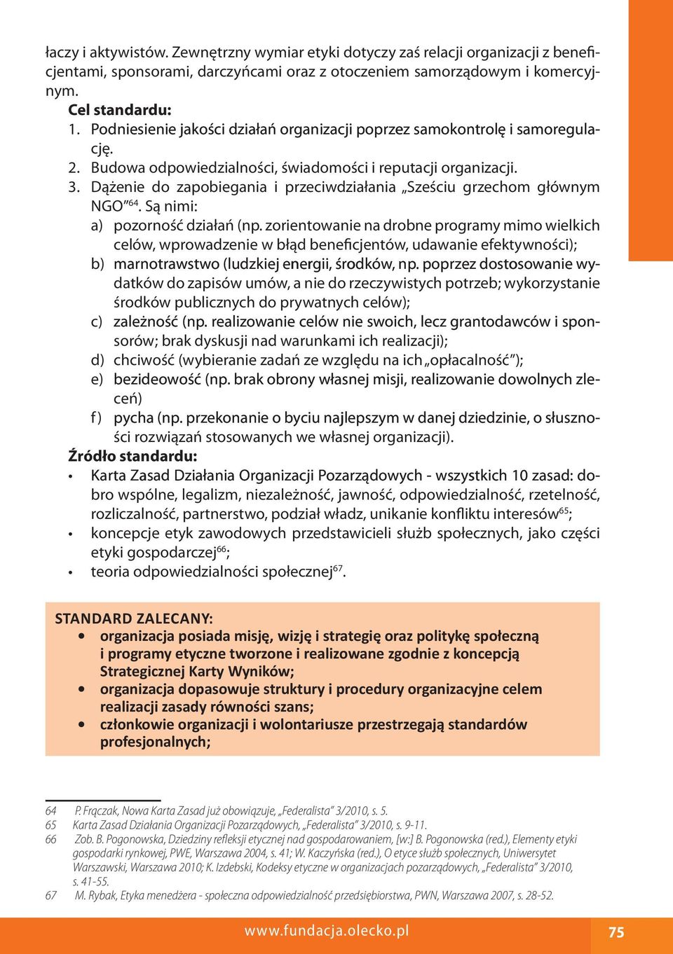 Dążenie do zapobiegania i przeciwdziałania Sześciu grzechom głównym NGO 64. Są nimi: a) pozorność działań (np.