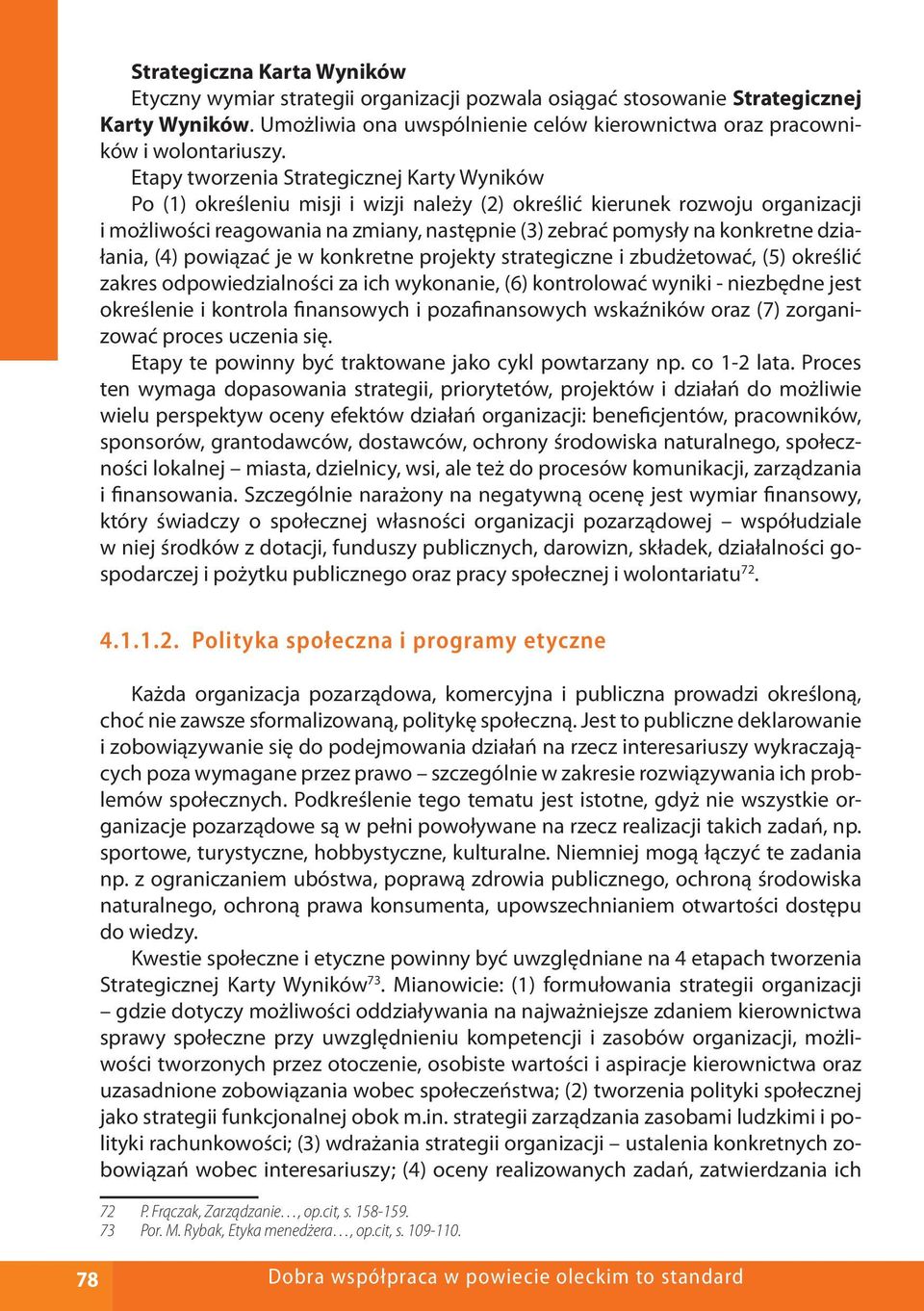 konkretne działania, (4) powiązać je w konkretne projekty strategiczne i zbudżetować, (5) określić zakres odpowiedzialności za ich wykonanie, (6) kontrolować wyniki - niezbędne jest określenie i