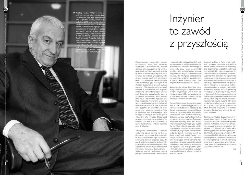 W konsekwencji Polska nie weźmie udziału w światowym wyścigu technologicznym i niemożliwe będzie utrzymanie tempa rozwoju gospodarczego naszego kraju mówi prof. dr hab. inż.