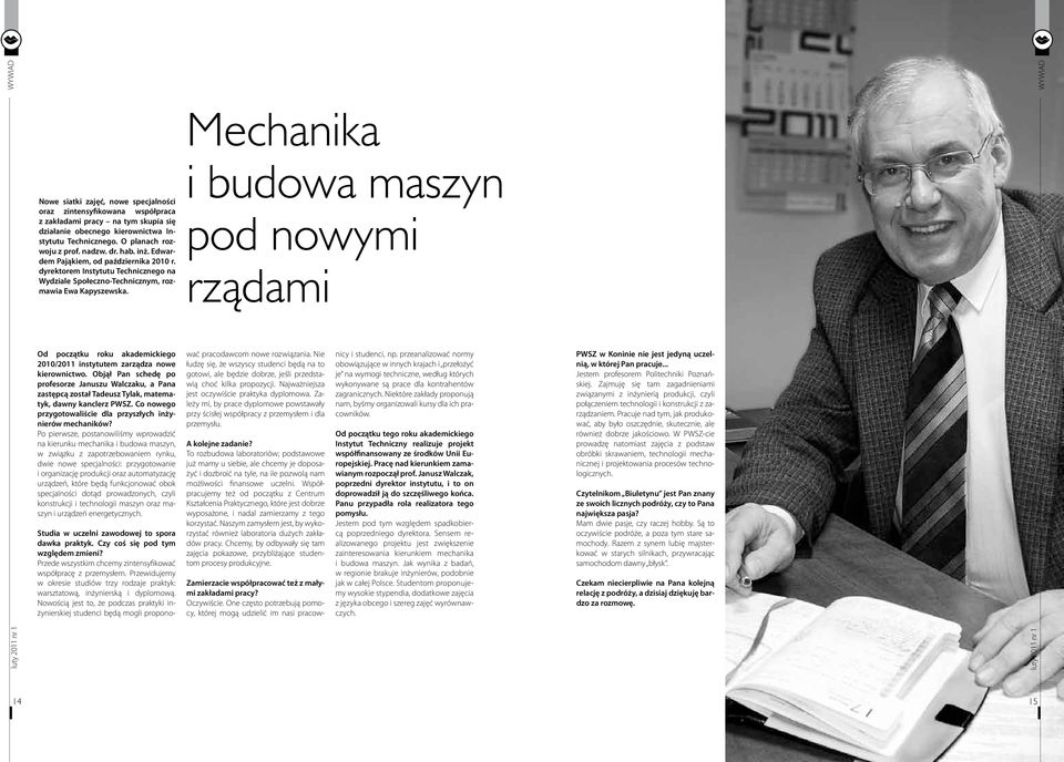 i budowa maszyn pod nowymi rządami Od początku roku akademickiego 2010/2011 instytutem zarządza nowe kierownictwo.