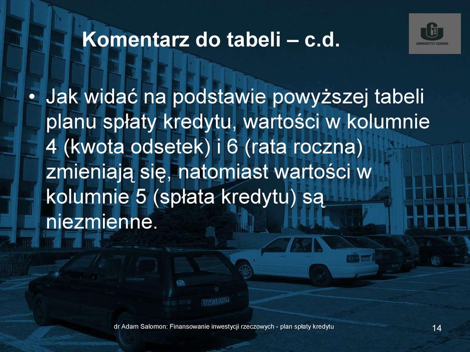 Jak widać na podstawie powyższej tabeli planu spłaty kredytu, wartości w