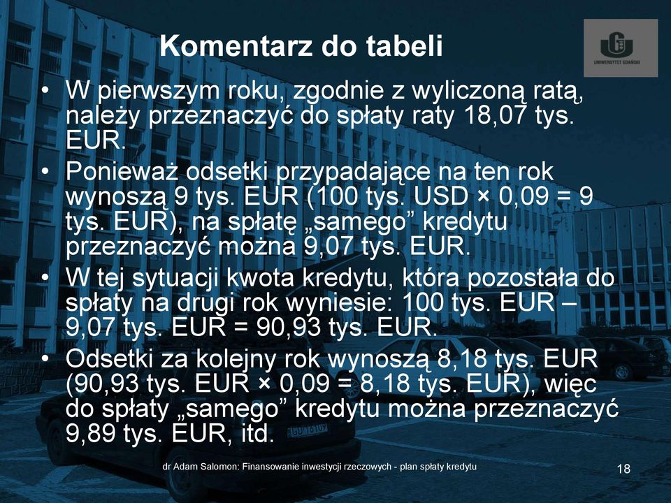 EUR 9,07 tys. EUR = 90,93 tys. EUR. Odsetki za kolejny rok wynoszą 8,18 tys. EUR (90,93 tys. EUR 0,09 = 8,18 tys.