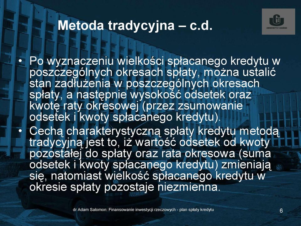 spłaty, a następnie wysokość odsetek oraz kwotę raty okresowej (przez zsumowanie odsetek i kwoty spłacanego kredytu).