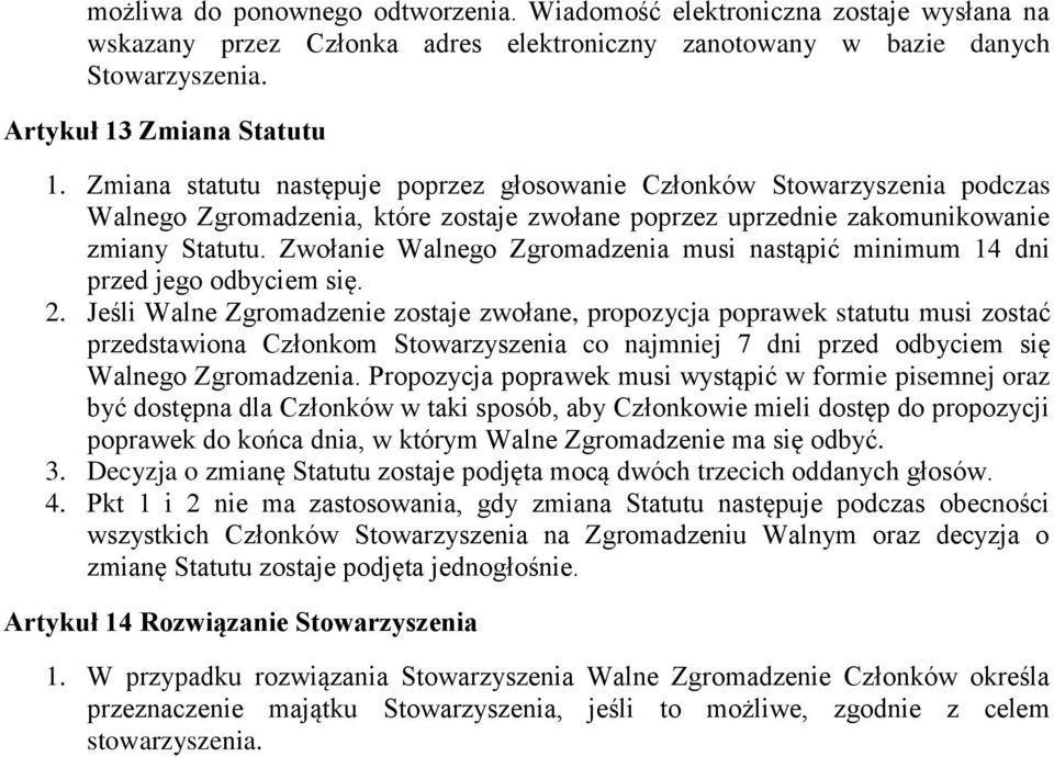 Zwołanie Walnego Zgromadzenia musi nastąpić minimum 14 dni przed jego odbyciem się. 2.