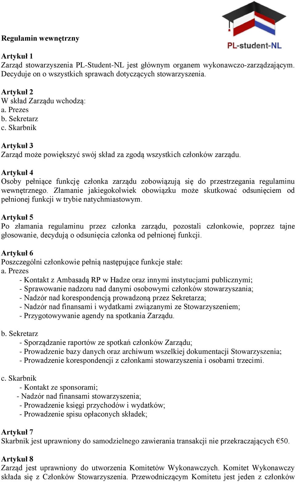 Artykuł 4 Osoby pełniące funkcję członka zarządu zobowiązują się do przestrzegania regulaminu wewnętrznego.