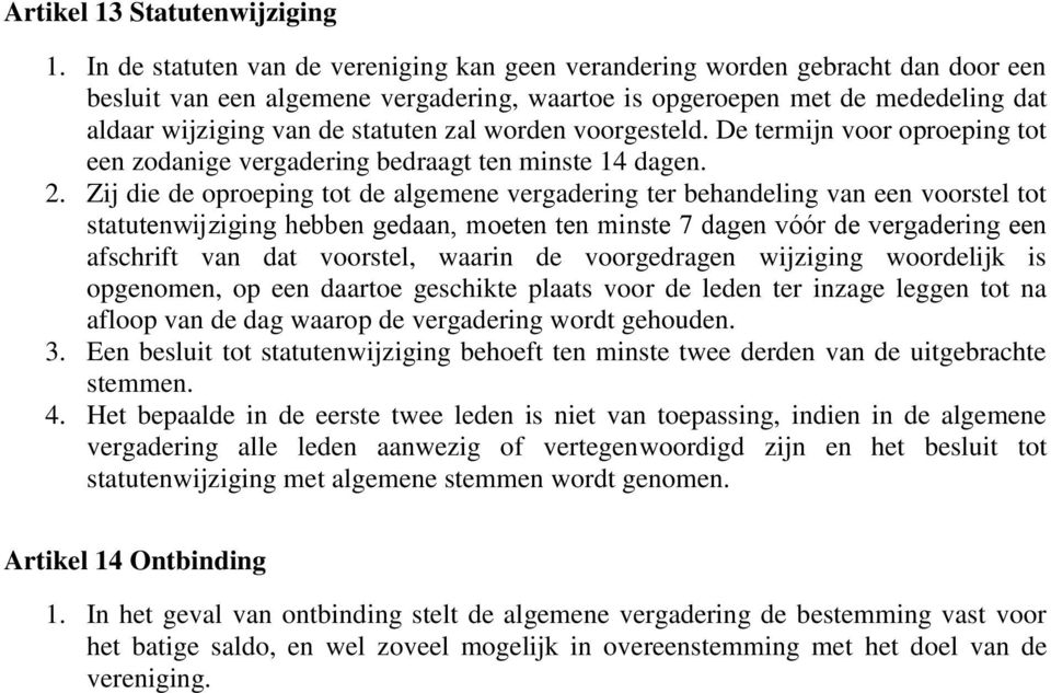 zal worden voorgesteld. De termijn voor oproeping tot een zodanige vergadering bedraagt ten minste 14 dagen. 2.