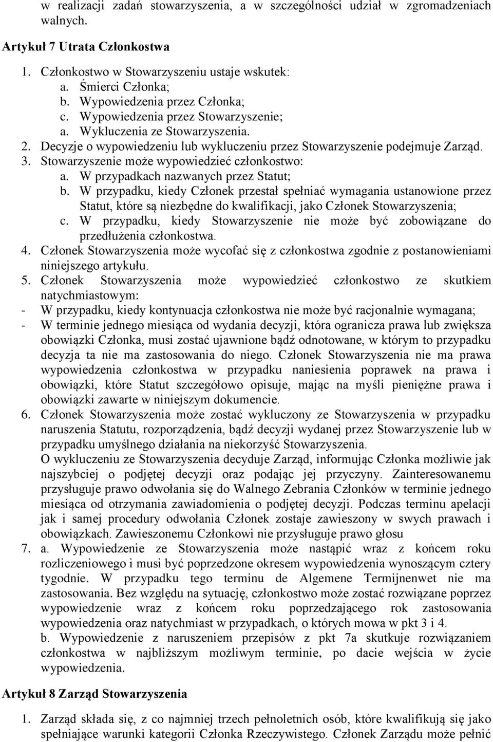 Stowarzyszenie może wypowiedzieć członkostwo: a. W przypadkach nazwanych przez Statut; b.