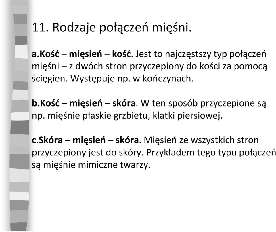 Występuje np. w kończynach. b.kość mięsień skóra. W ten sposób przyczepione są np.