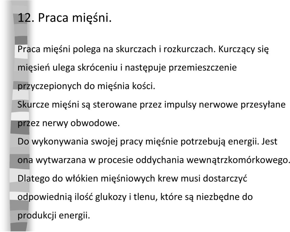 Skurcze mięśni są sterowane przez impulsy nerwowe przesyłane przez nerwy obwodowe.