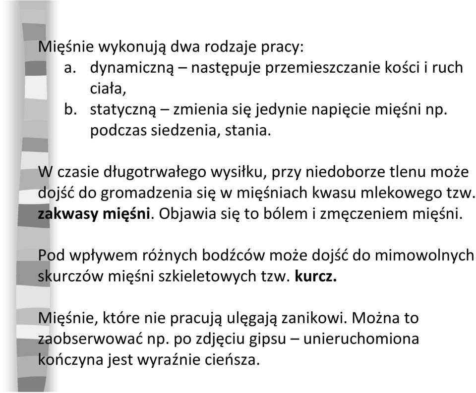 W czasie długotrwałego wysiłku, przy niedoborze tlenu może dojść do gromadzenia się w mięśniach kwasu mlekowego tzw. zakwasy mięśni.