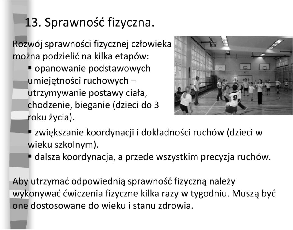 utrzymywanie postawy ciała, chodzenie, bieganie (dzieci do 3 roku życia).