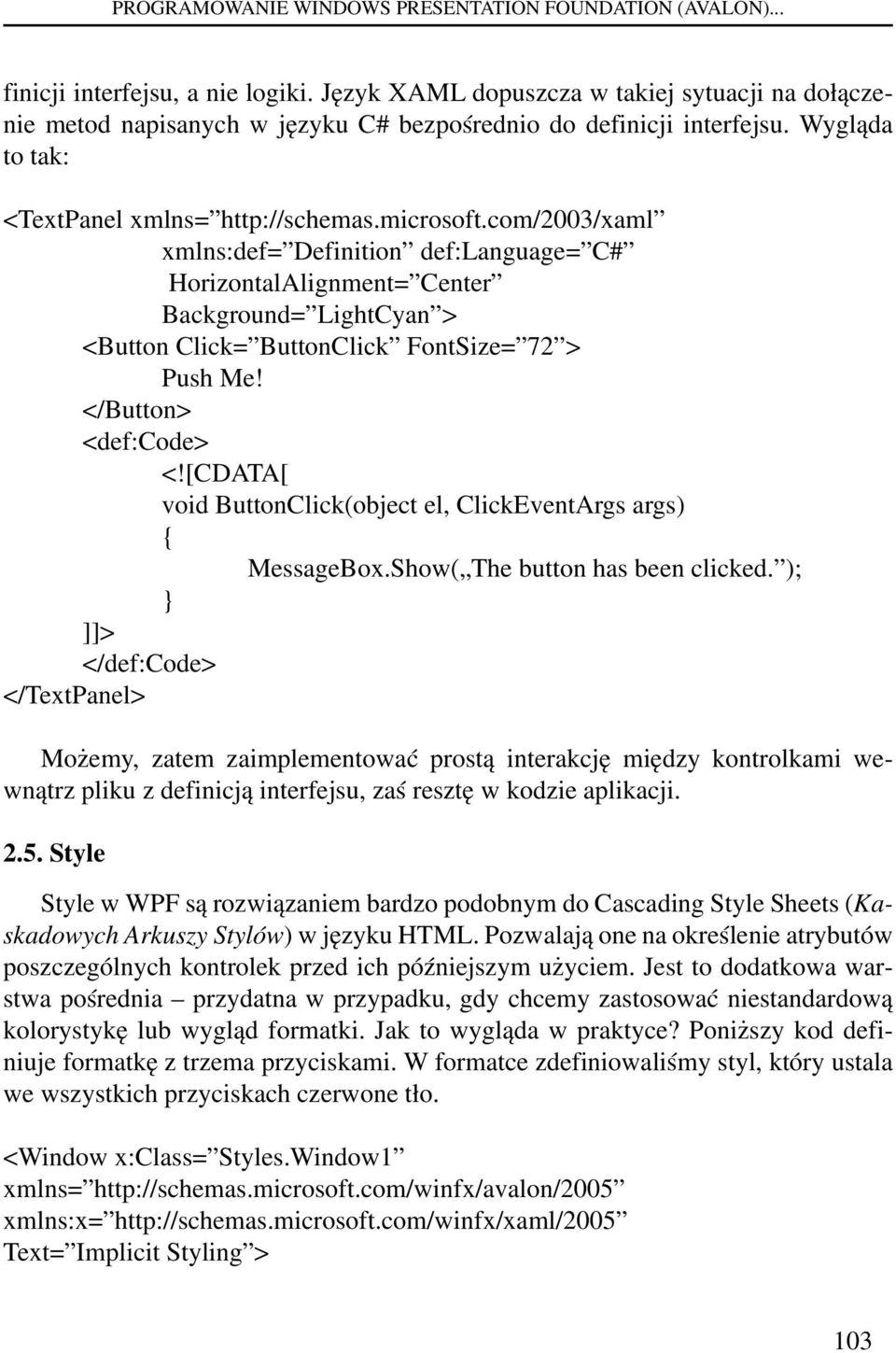 com/2003/xaml xmlns:def= Definition def:language= C# HorizontalAlignment= Center Background= LightCyan > <Button Click= ButtonClick FontSize= 72 > Push Me! </Button> <def:code> <!