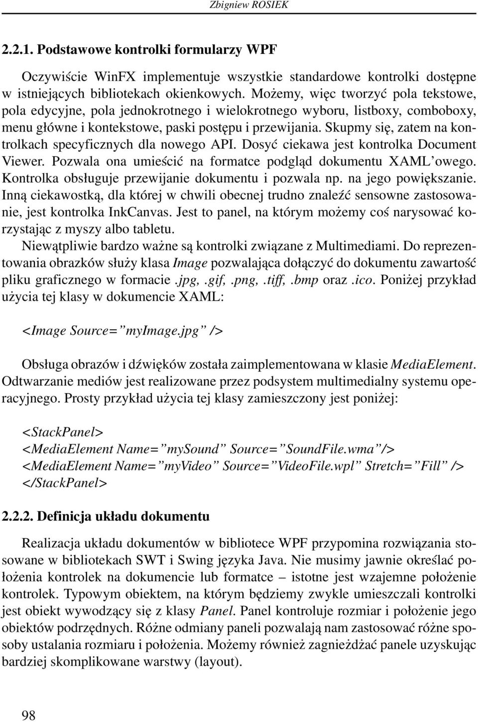 Skupmy się, zatem na kontrolkach specyficznych dla nowego API. Dosyć ciekawa jest kontrolka Document Viewer. Pozwala ona umieścić na formatce podgląd dokumentu XAML owego.