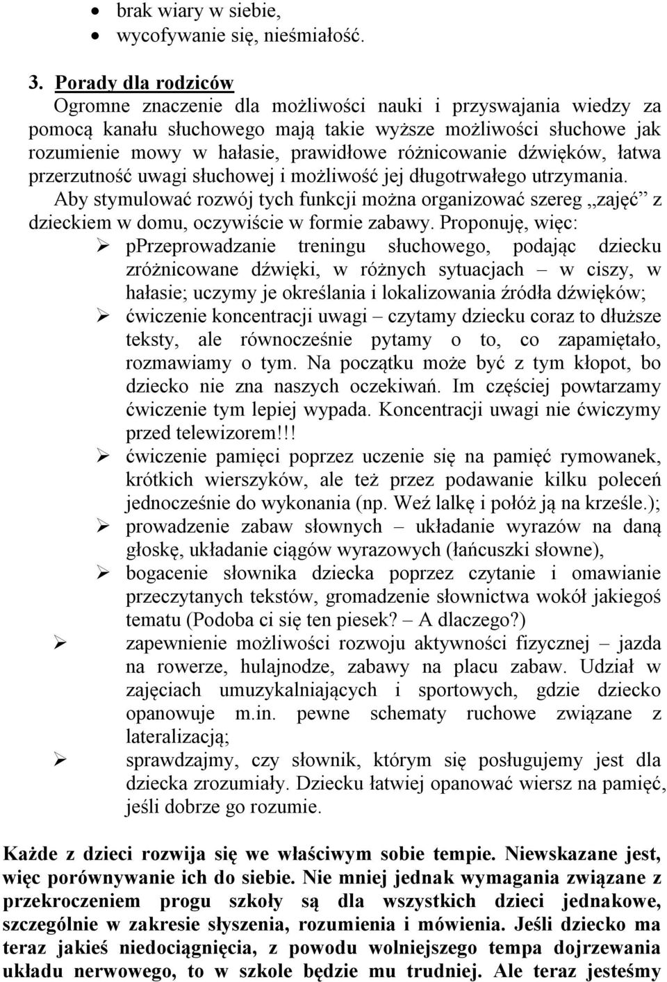 różnicowanie dźwięków, łatwa przerzutność uwagi słuchowej i możliwość jej długotrwałego utrzymania.