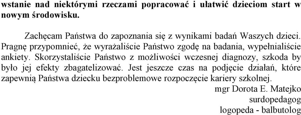 Pragnę przypomnieć, że wyrażaliście Państwo zgodę na badania, wypełnialiście ankiety.