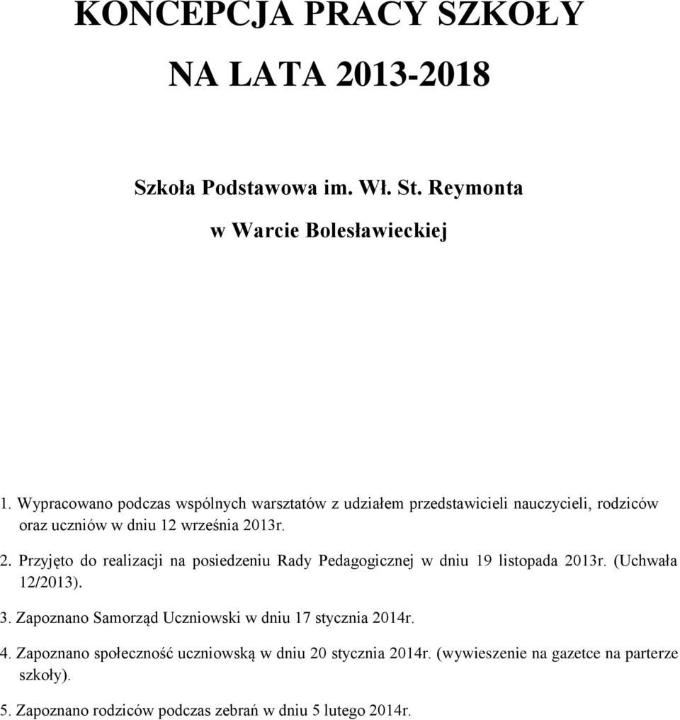 13r. 2. Przyjęto do realizacji na posiedzeniu Rady Pedagogicznej w dniu 19 listopada 2013r. (Uchwała 12/2013). 3.