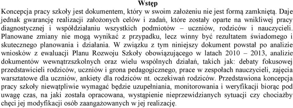 Planowane zmiany nie mogą wynikać z przypadku, lecz winny być rezultatem świadomego i skutecznego planowania i działania.