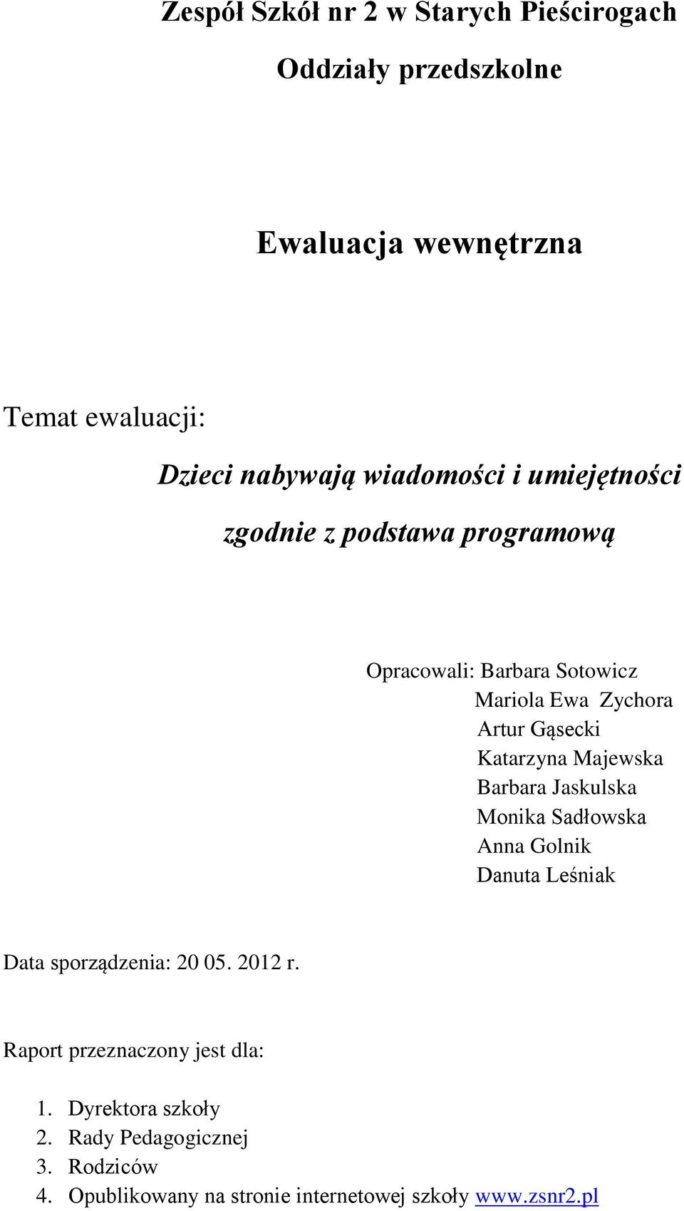 Katarzyna Majewska Barbara Jaskulska Monika Sadłowska Anna Golnik Danuta Leśniak Data sporządzenia: 20 05. 2012 r.