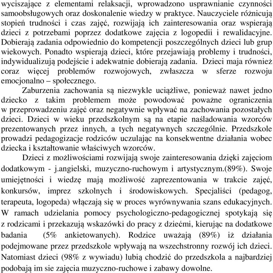 Dobierają zadania odpowiednio do kompetencji poszczególnych dzieci lub grup wiekowych.