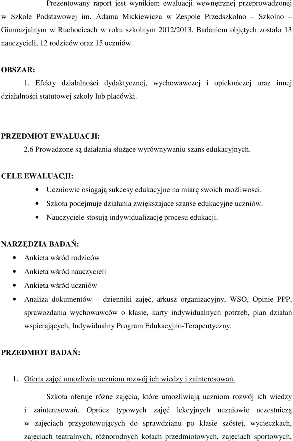 PRZEDMIOT EWALUACJI: 2.6 Prowadzone są działania służące wyrównywaniu szans edukacyjnych. CELE EWALUACJI: Uczniowie osiągają sukcesy edukacyjne na miarę swoich możliwości.