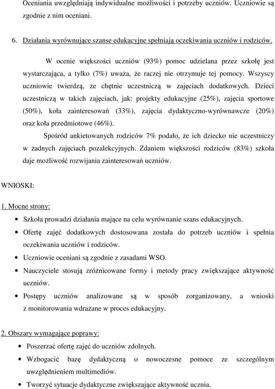 Wszyscy uczniowie twierdzą, że chętnie uczestniczą w zajęciach dodatkowych.