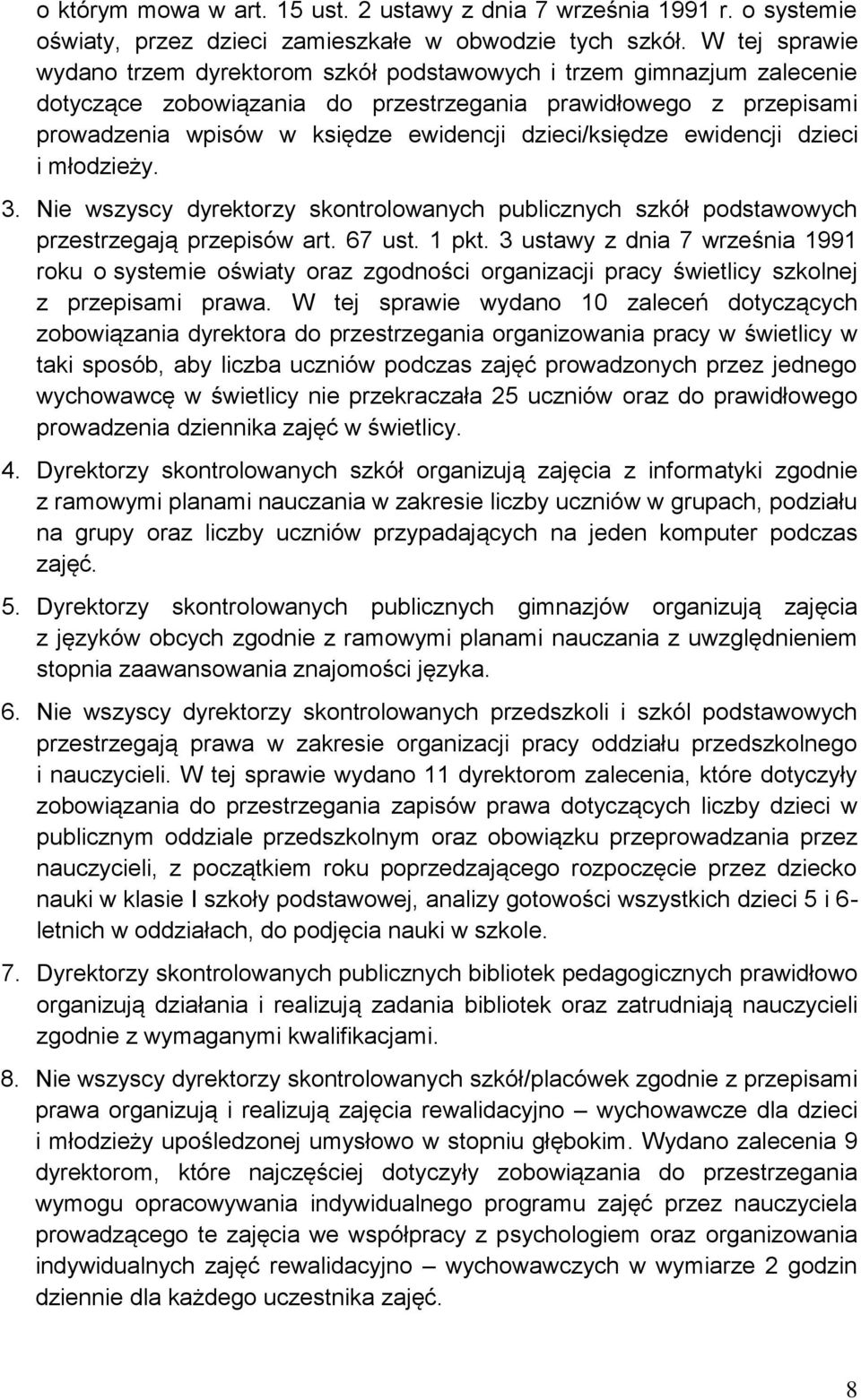 dzieci/księdze ewidencji dzieci i młodzieży. 3. Nie wszyscy dyrektorzy skontrolowanych publicznych szkół podstawowych przestrzegają przepisów art. 67 ust. 1 pkt.