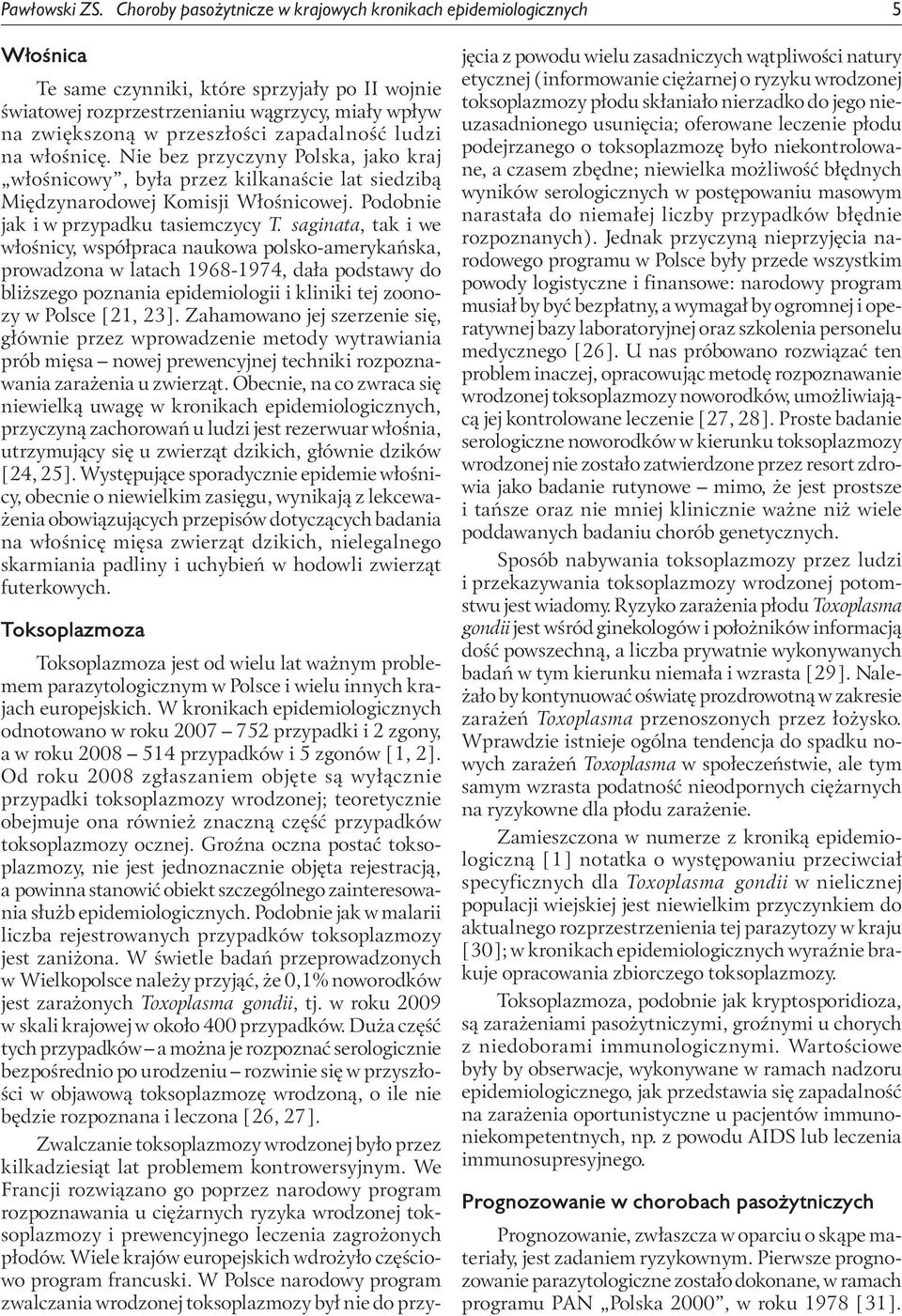 zapadalność ludzi na włośnicę. Nie bez przyczyny Polska, jako kraj włośnicowy, była przez kilkanaście lat siedzibą Międzynarodowej Komisji Włośnicowej. Podobnie jak i w przypadku tasiemczycy T.