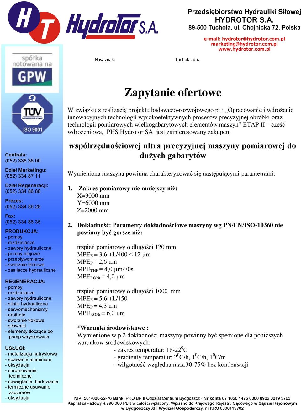 zawory hydrauliczne - pompy olejowe - przepływomierze - sworznie tłokowe - zasilacze hydrauliczne REGENERACJA: - pompy - rozdzielacze - zawory hydrauliczne - silniki hydrauliczne - serwomechanizmy -