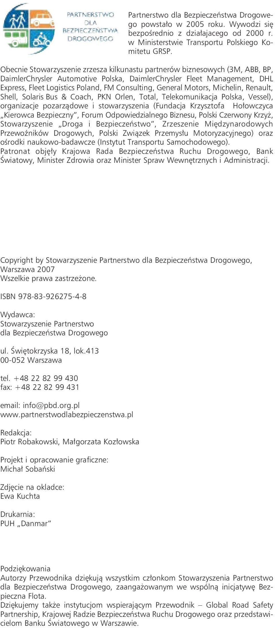 General Motors, Michelin, Renault, Shell, Solaris Bus & Coach, PKN Orlen, Total, Telekomunikacja Polska, Vessel), organizacje pozarządowe i stowarzyszenia (Fundacja Krzysztofa Hołowczyca Kierowca