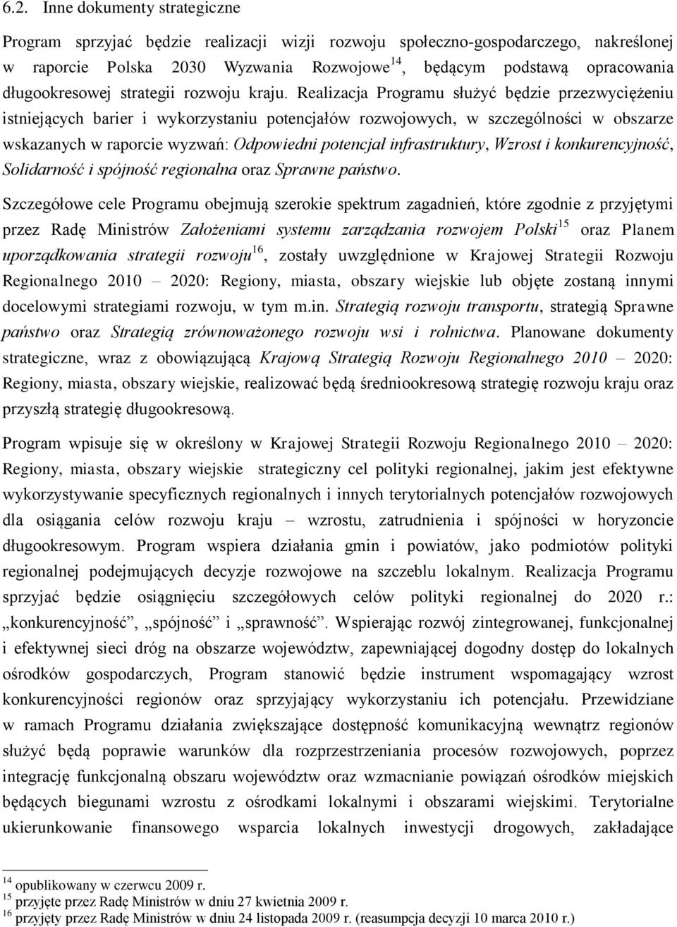 Realizacja Programu służyć będzie przezwyciężeniu istniejących barier i wykorzystaniu potencjałów rozwojowych, w szczególności w obszarze wskazanych w raporcie wyzwań: Odpowiedni potencjał