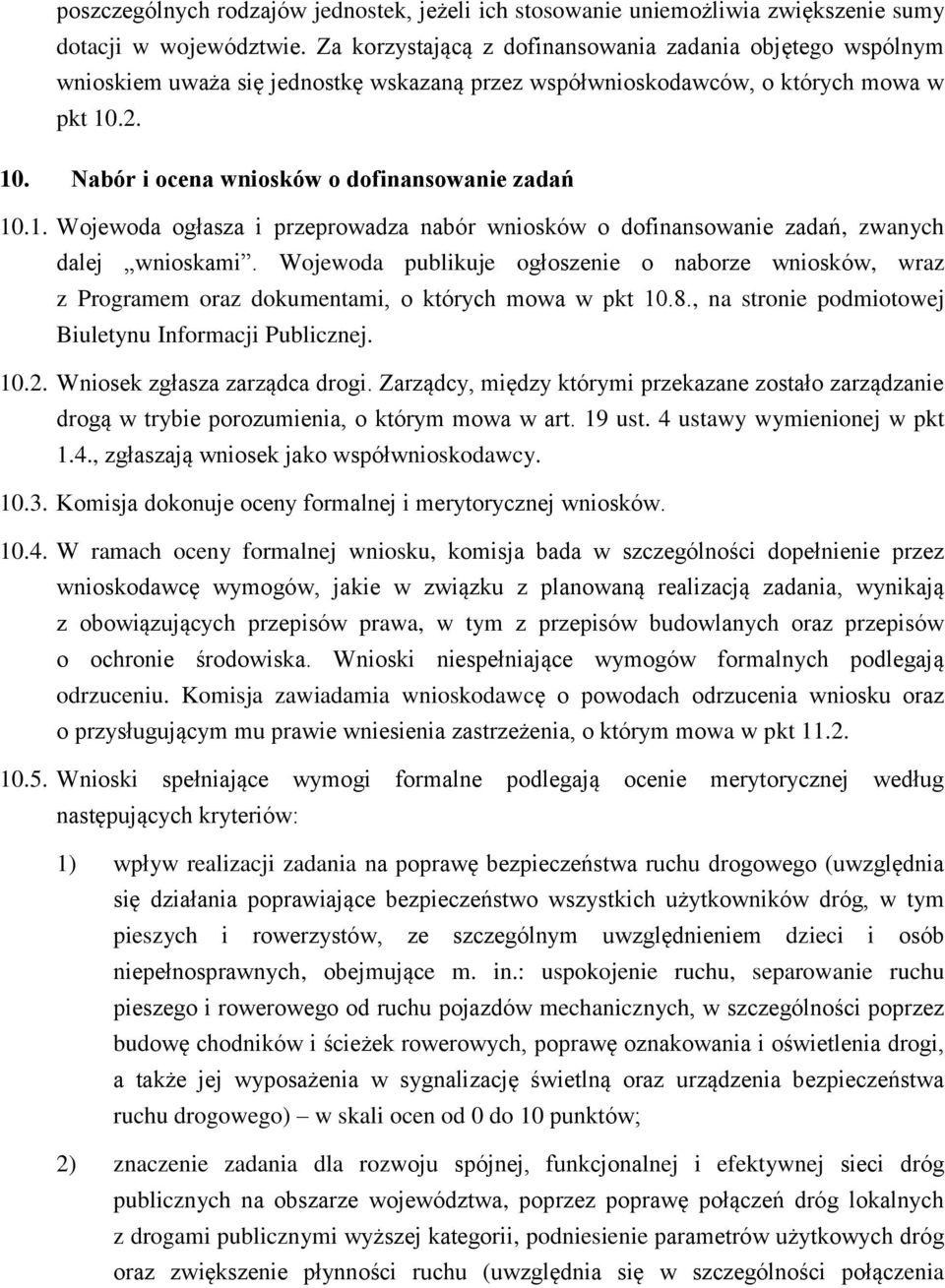 1. Wojewoda ogłasza i przeprowadza nabór wniosków o dofinansowanie zadań, zwanych dalej wnioskami.