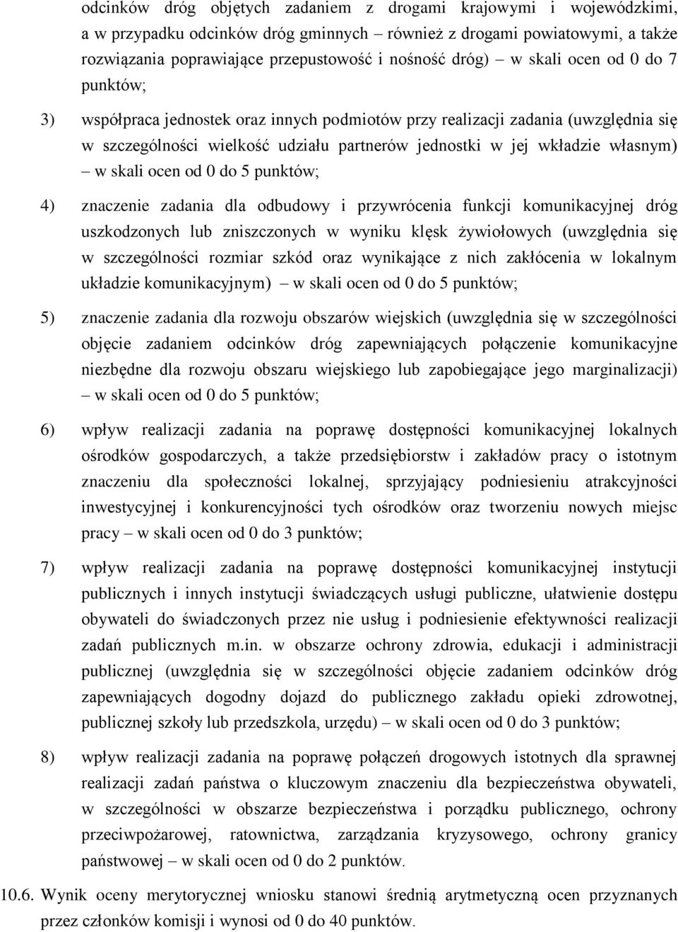 skali ocen od 0 do 5 punktów; 4) znaczenie zadania dla odbudowy i przywrócenia funkcji komunikacyjnej dróg uszkodzonych lub zniszczonych w wyniku klęsk żywiołowych (uwzględnia się w szczególności