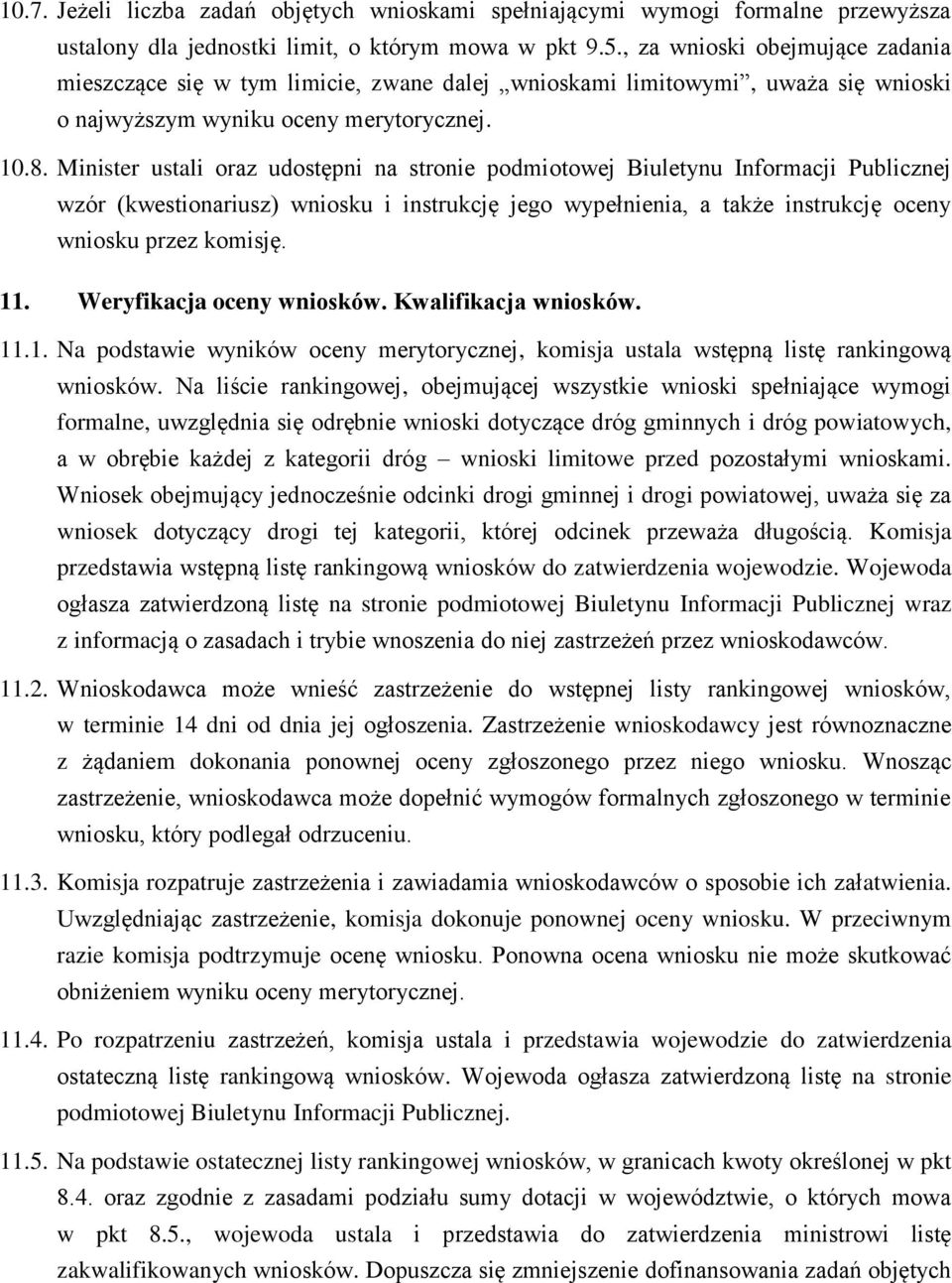 Minister ustali oraz udostępni na stronie podmiotowej Biuletynu Informacji Publicznej wzór (kwestionariusz) wniosku i instrukcję jego wypełnienia, a także instrukcję oceny wniosku przez komisję. 11.