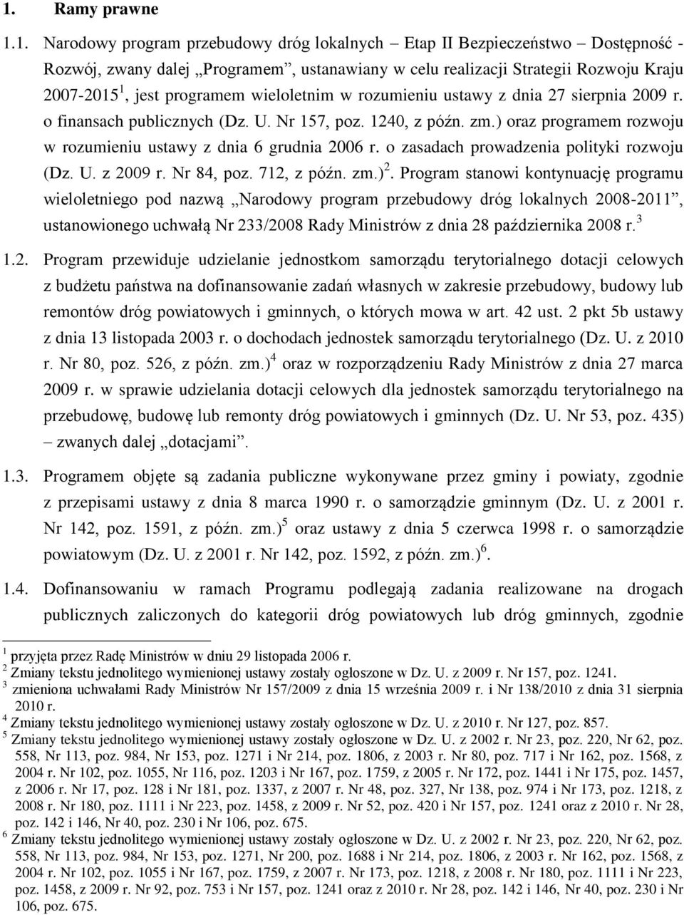 ) oraz programem rozwoju w rozumieniu ustawy z dnia 6 grudnia 2006 r. o zasadach prowadzenia polityki rozwoju (Dz. U. z 2009 r. Nr 84, poz. 712, z późn. zm.) 2.