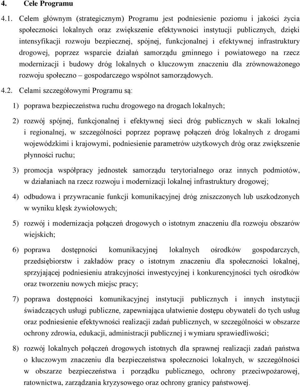 bezpiecznej, spójnej, funkcjonalnej i efektywnej infrastruktury drogowej, poprzez wsparcie działań samorządu gminnego i powiatowego na rzecz modernizacji i budowy dróg lokalnych o kluczowym znaczeniu