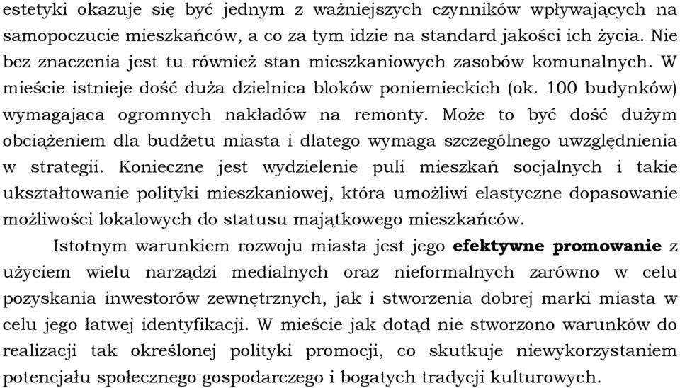 Może to być dość dużym obciążeniem dla budżetu miasta i dlatego wymaga szczególnego uwzględnienia w strategii.