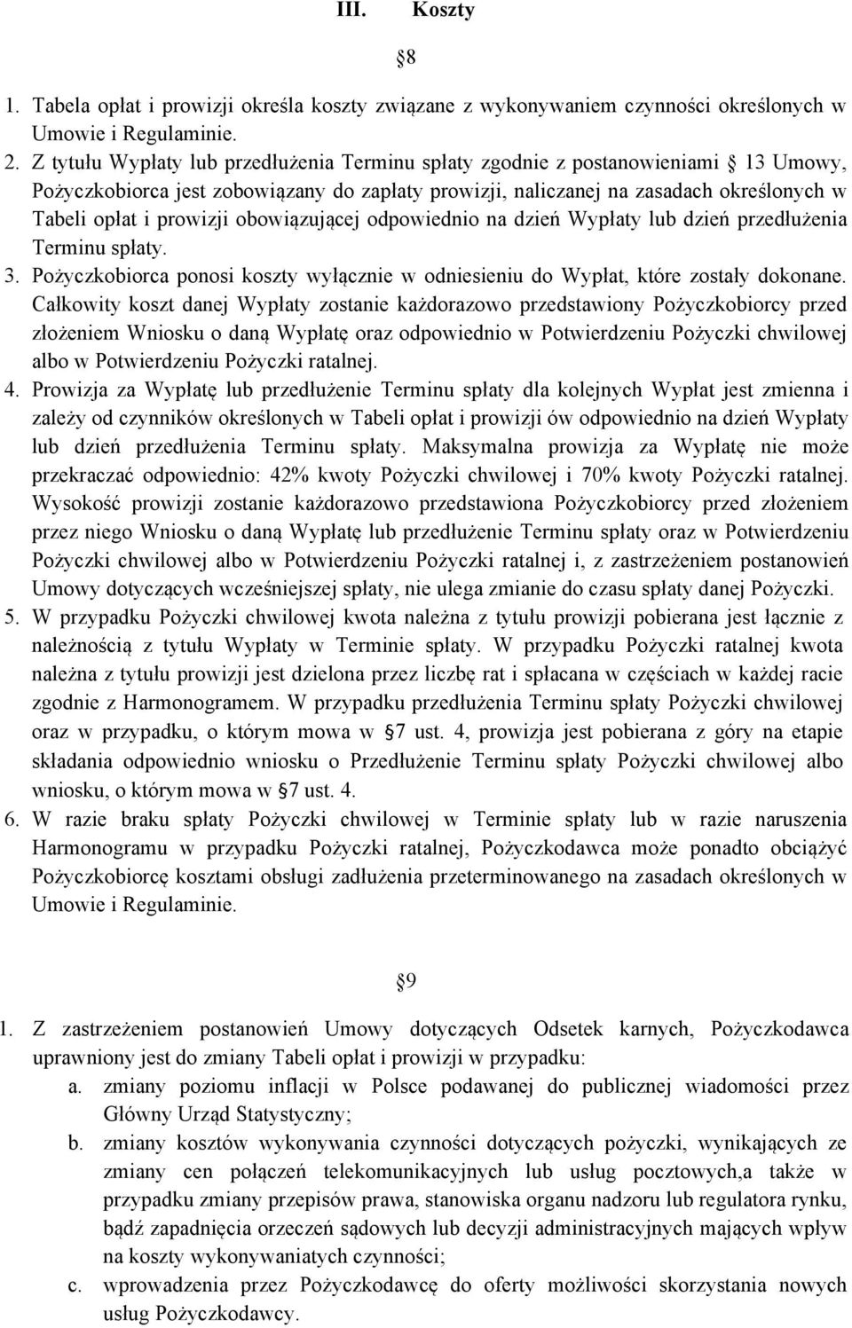 obowiązującej odpowiednio na dzień Wypłaty lub dzień przedłużenia Terminu spłaty. 3. Pożyczkobiorca ponosi koszty wyłącznie w odniesieniu do Wypłat, które zostały dokonane.