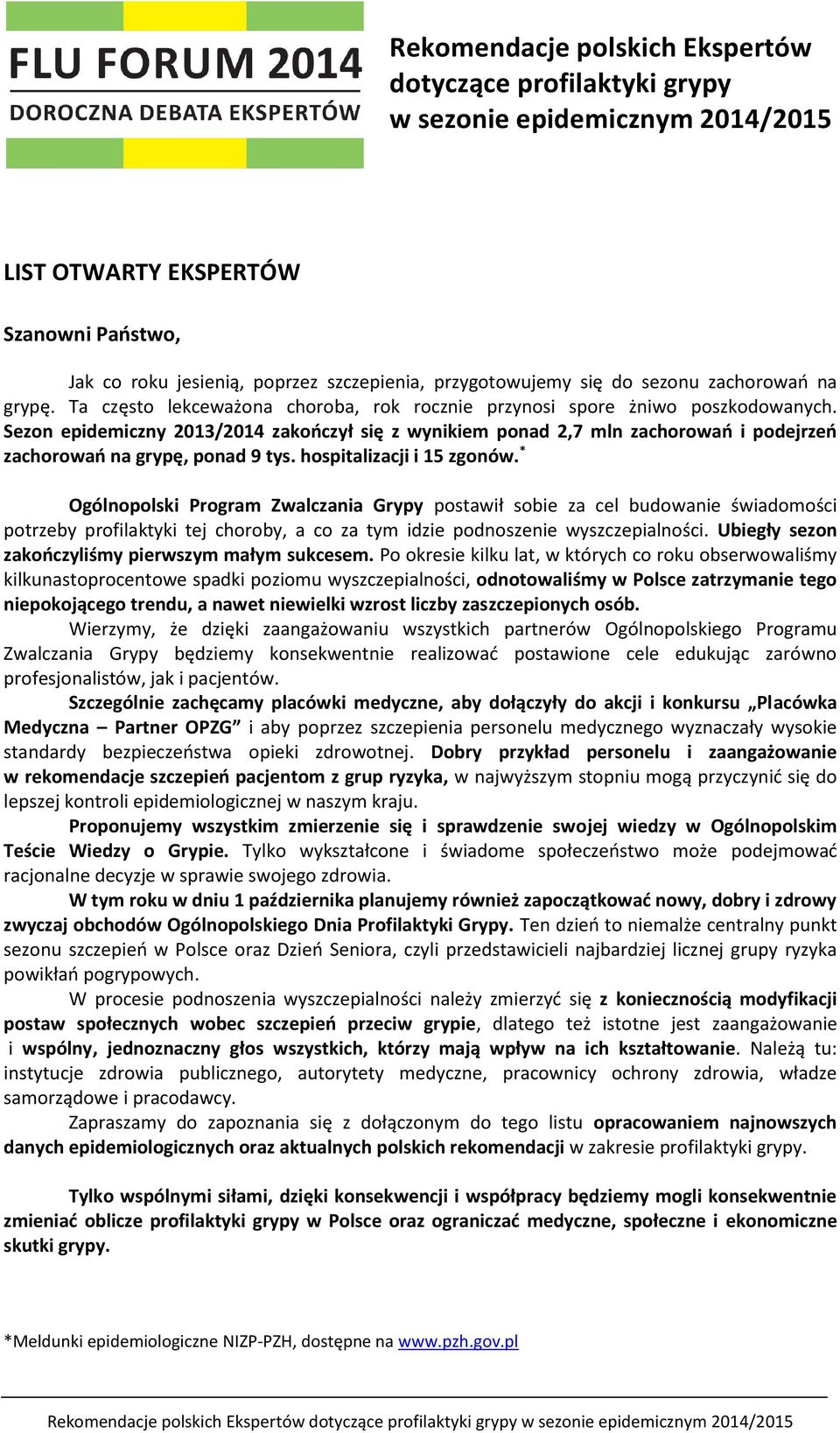 Sezon epidemiczny 2013/2014 zakończył się z wynikiem ponad 2,7 mln zachorowań i podejrzeń zachorowań na grypę, ponad 9 tys. hospitalizacji i 15 zgonów.