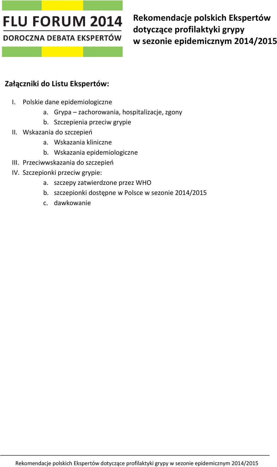 Szczepienia przeciw grypie II. Wskazania do szczepień a. Wskazania kliniczne b. Wskazania epidemiologiczne III.