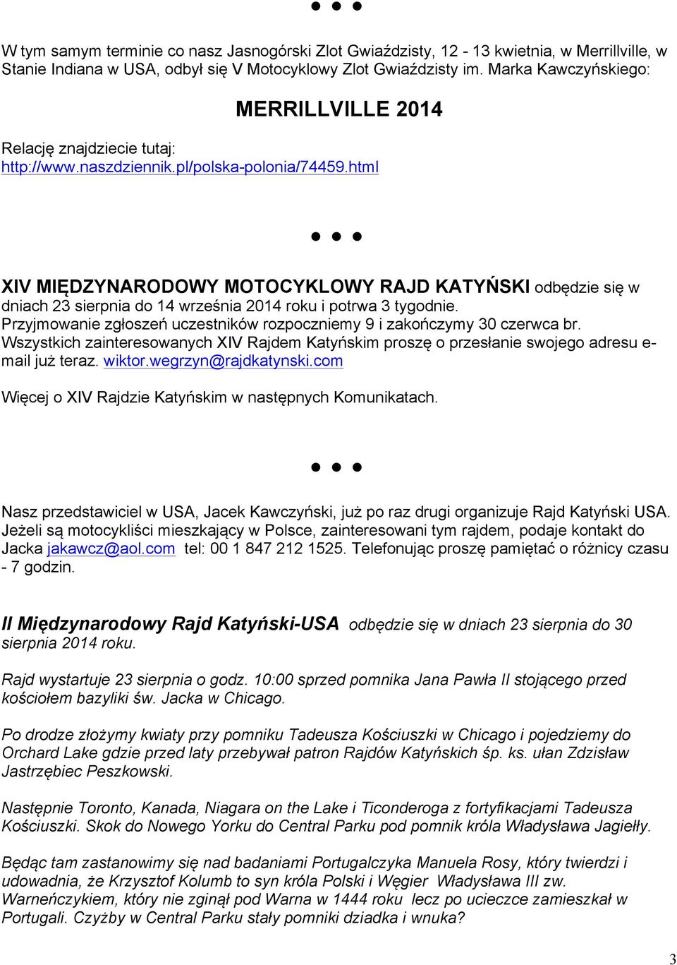 html XIV MIĘDZYNARODOWY MOTOCYKLOWY RAJD KATYŃSKI odbędzie się w dniach 23 sierpnia do 14 września 2014 roku i potrwa 3 tygodnie.